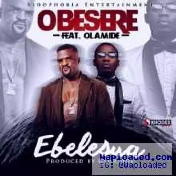 Obesere - Ebelesua ft. Olamide